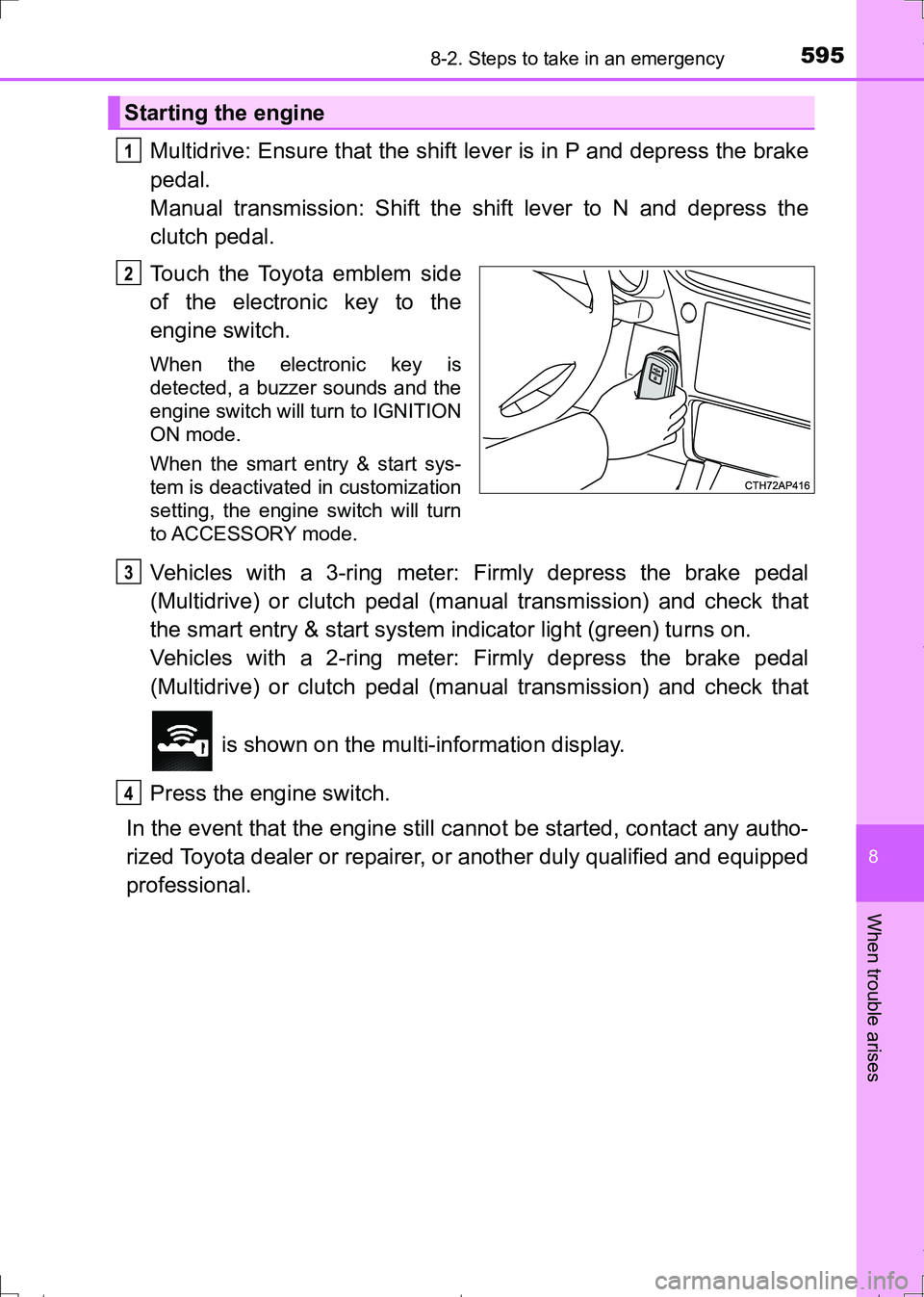 TOYOTA AURIS HYBRID 2017 Owners Manual 5958-2. Steps to take in an emergency
AURIS Touring Sports_EE (12L13E)
8
When trouble arises
Multidrive: Ensure that the shift lever is in P and depress the brake
pedal.
Manual transmission: Shift th TOYOTA AURIS HYBRID 2017 Owners Manual 5958-2. Steps to take in an emergency
AURIS Touring Sports_EE (12L13E)
8
When trouble arises
Multidrive: Ensure that the shift lever is in P and depress the brake
pedal.
Manual transmission: Shift th