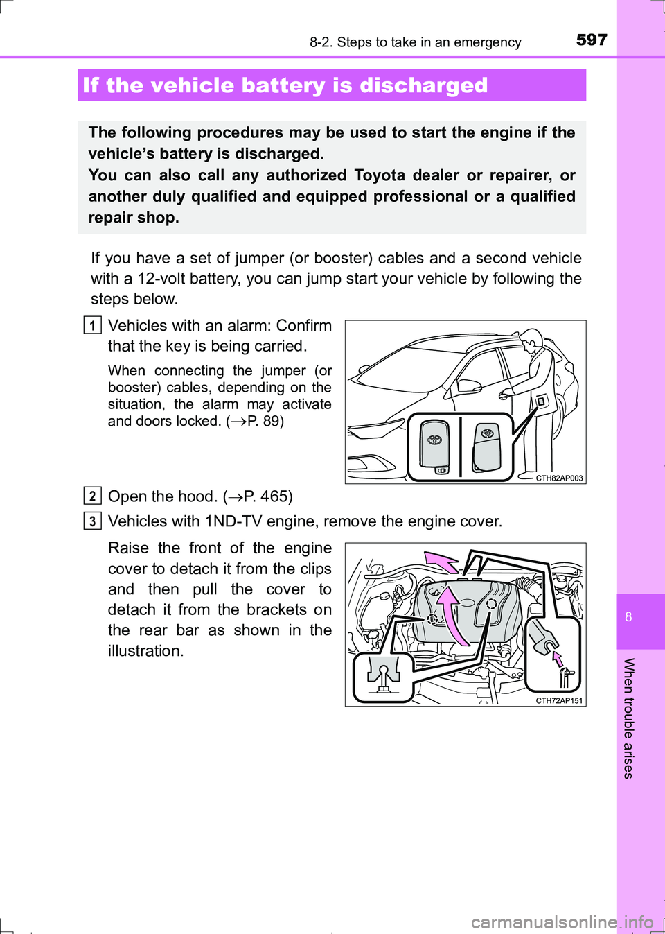 TOYOTA AURIS HYBRID 2017 Owners Manual 5978-2. Steps to take in an emergency
AURIS Touring Sports_EE (12L13E)
8
When trouble arises
If you have a set of jumper (or booster) cables and a second vehicle
with a 12-volt battery, you can jump s TOYOTA AURIS HYBRID 2017 Owners Manual 5978-2. Steps to take in an emergency
AURIS Touring Sports_EE (12L13E)
8
When trouble arises
If you have a set of jumper (or booster) cables and a second vehicle
with a 12-volt battery, you can jump s