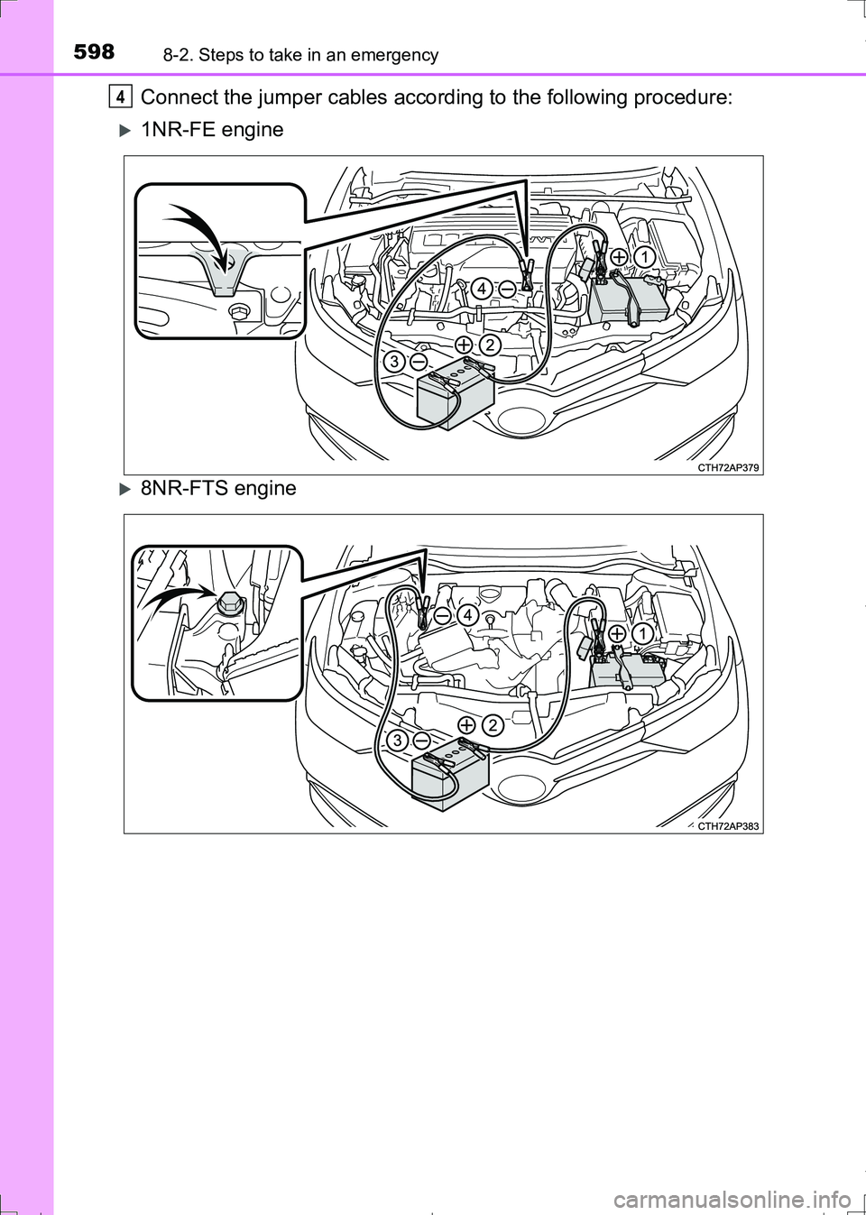 TOYOTA AURIS HYBRID 2017 Owners Manual 5988-2. Steps to take in an emergency
AURIS Touring Sports_EE (12L13E)
Connect the jumper cables according to the following procedure:
1NR-FE engine
8NR-FTS engine
4
AURIS Touring Sports_OM_Euro TOYOTA AURIS HYBRID 2017 Owners Manual 5988-2. Steps to take in an emergency
AURIS Touring Sports_EE (12L13E)
Connect the jumper cables according to the following procedure:
1NR-FE engine
8NR-FTS engine
4
AURIS Touring Sports_OM_Euro