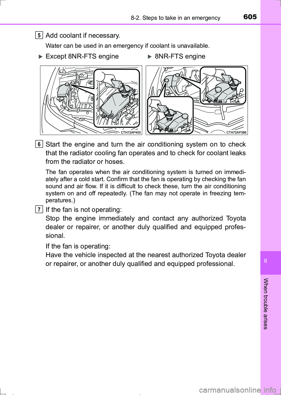 TOYOTA AURIS HYBRID 2017 Owners Manual 6058-2. Steps to take in an emergency
AURIS Touring Sports_EE (12L13E)
8
When trouble arises
Add coolant if necessary.
Water can be used in an emergency if coolant is unavailable.
Start the engine and TOYOTA AURIS HYBRID 2017 Owners Manual 6058-2. Steps to take in an emergency
AURIS Touring Sports_EE (12L13E)
8
When trouble arises
Add coolant if necessary.
Water can be used in an emergency if coolant is unavailable.
Start the engine and