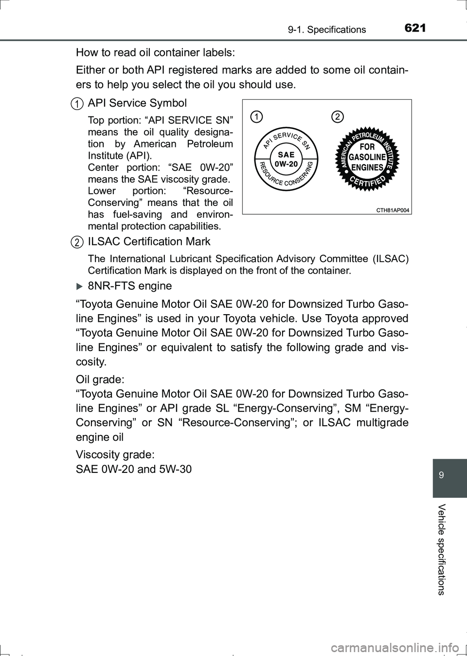 TOYOTA AURIS HYBRID 2017 Owners Manual 6219-1. Specifications
AURIS Touring Sports_EE (12L13E)
9
Vehicle specifications
How to read oil container labels:
Either or both API registered marks are added to some oil contain-
ers to help you se TOYOTA AURIS HYBRID 2017 Owners Manual 6219-1. Specifications
AURIS Touring Sports_EE (12L13E)
9
Vehicle specifications
How to read oil container labels:
Either or both API registered marks are added to some oil contain-
ers to help you se