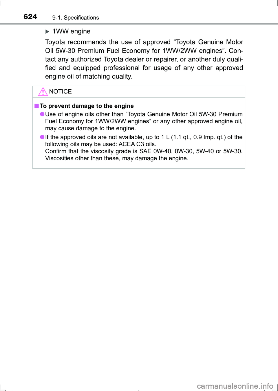 TOYOTA AURIS HYBRID 2017 Owners Manual 6249-1. Specifications
AURIS Touring Sports_EE (12L13E)
1WW engine
Toyota recommends the use of approved “Toyota Genuine Motor
Oil 5W-30 Premium Fuel Economy for 1WW/2WW engines”. Con-
tact any TOYOTA AURIS HYBRID 2017 Owners Manual 6249-1. Specifications
AURIS Touring Sports_EE (12L13E)
1WW engine
Toyota recommends the use of approved “Toyota Genuine Motor
Oil 5W-30 Premium Fuel Economy for 1WW/2WW engines”. Con-
tact any