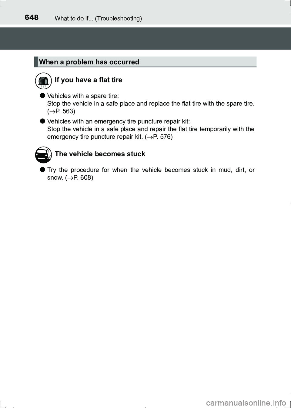 TOYOTA AURIS HYBRID 2017 Owners Manual 648What to do if... (Troubleshooting)
AURIS Touring Sports_EE (12L13E)
●Vehicles with a spare tire:
Stop the vehicle in a safe place and replace the flat tire with the spare tire.
(P. 563)
●Veh TOYOTA AURIS HYBRID 2017 Owners Manual 648What to do if... (Troubleshooting)
AURIS Touring Sports_EE (12L13E)
●Vehicles with a spare tire:
Stop the vehicle in a safe place and replace the flat tire with the spare tire.
(P. 563)
●Veh