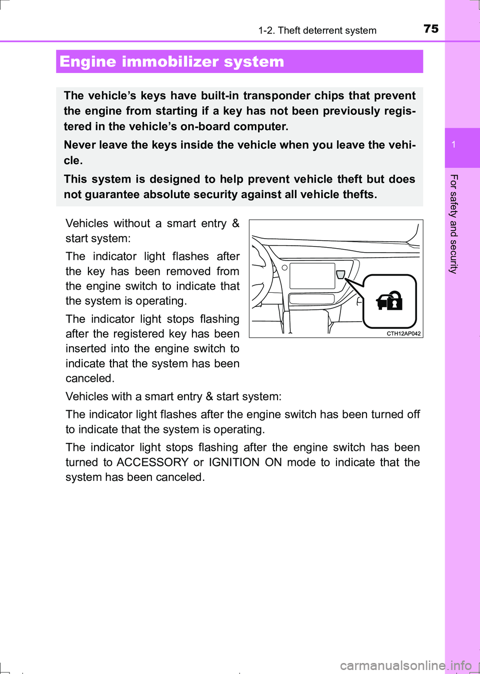 TOYOTA AURIS TOURING SPORTS 2017  Owners Manual 75
1
For safety and security
AURIS Touring Sports_EE (12L13E)
1-2. Theft deterrent system
Vehicles without a smart entry &
start system:
The indicator light flashes after
the key has been removed from