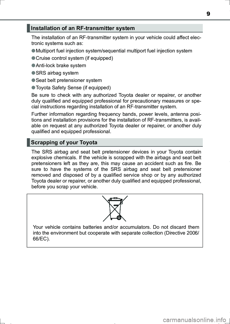 TOYOTA AURIS HYBRID 2017 Owners Manual 9
AURIS Touring Sports_EE (12L13E)The installation of an RF-transmitter system in your vehicle could affect elec-
tronic systems such as:
●Multiport fuel injection system/sequential multiport fuel i TOYOTA AURIS HYBRID 2017 Owners Manual 9
AURIS Touring Sports_EE (12L13E)The installation of an RF-transmitter system in your vehicle could affect elec-
tronic systems such as:
●Multiport fuel injection system/sequential multiport fuel i