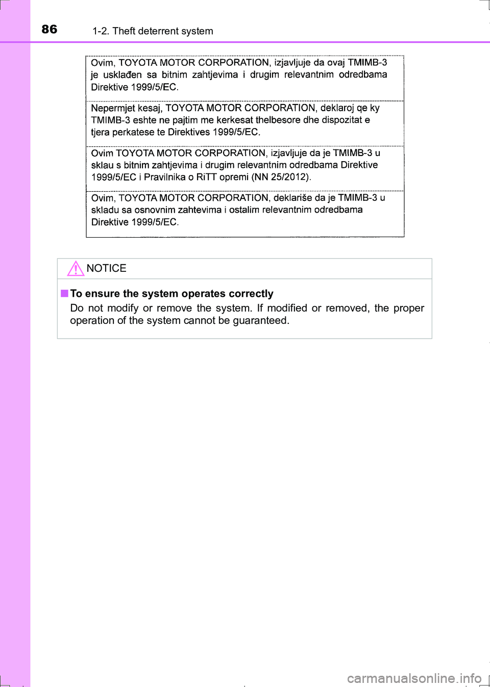TOYOTA AURIS HYBRID 2017 Manual Online 861-2. Theft deterrent system
AURIS Touring Sports_EE (12L13E)
NOTICE
■To ensure the system operates correctly
Do not modify or remove the system. If modified or removed, the proper
operation of the