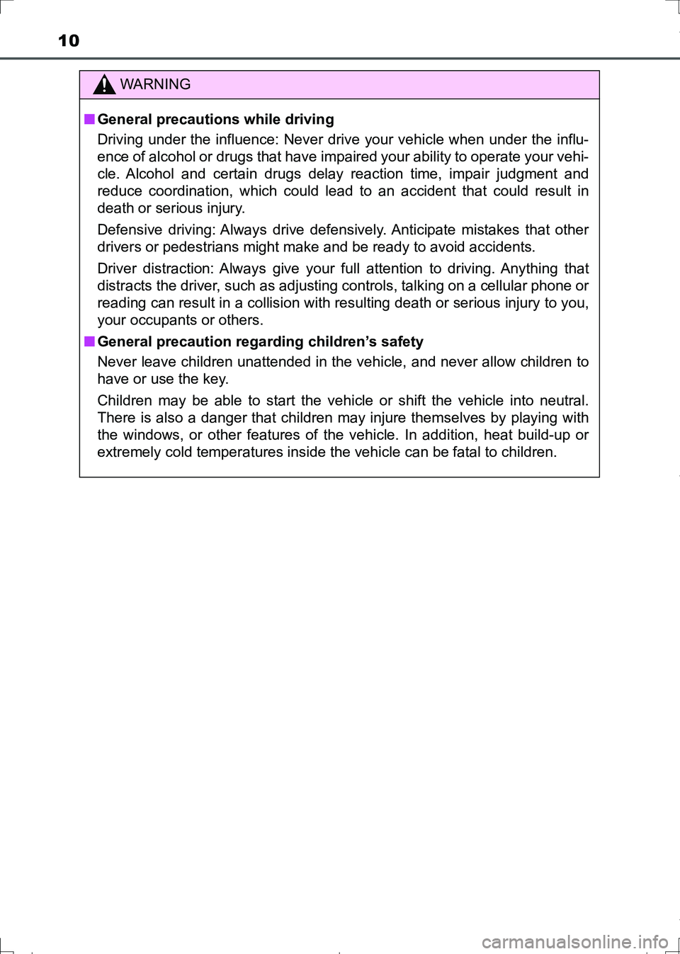 TOYOTA AURIS HYBRID 2017 Owners Manual 10
AURIS Touring Sports_EE (12L13E)
WARNING
■General precautions while driving
Driving under the influence: Never drive your vehicle when under the influ-
ence of alcohol or drugs that have impaired TOYOTA AURIS HYBRID 2017 Owners Manual 10
AURIS Touring Sports_EE (12L13E)
WARNING
■General precautions while driving
Driving under the influence: Never drive your vehicle when under the influ-
ence of alcohol or drugs that have impaired