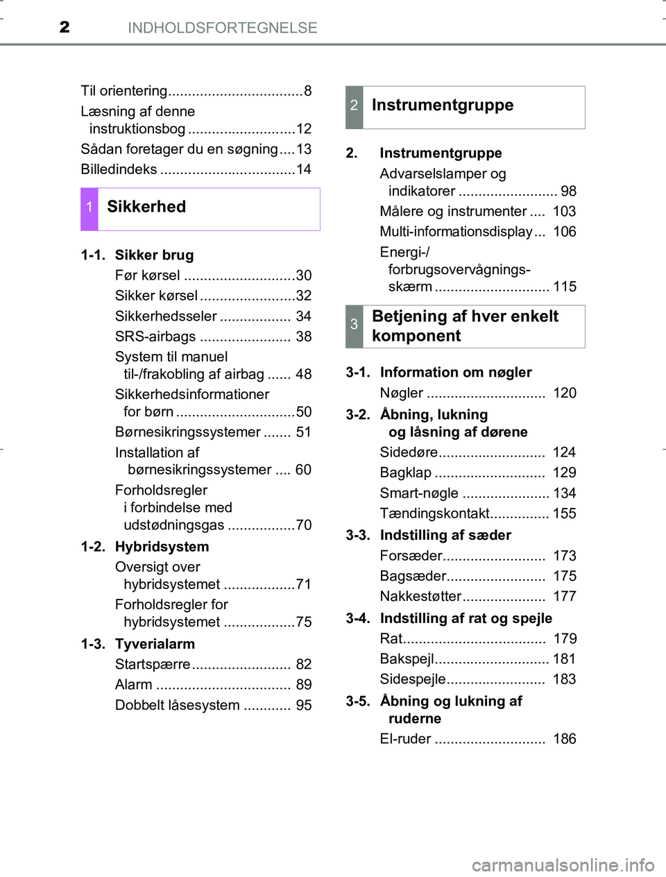 TOYOTA AURIS HYBRID 2016  Brugsanvisning (in Danish) INDHOLDSFORTEGNELSE2
AURIS_HV_OM12L07DKTil orientering..................................8
Læsning af denne 
instruktionsbog ...........................12
Sådan foretager du en søgning ....13
Billed