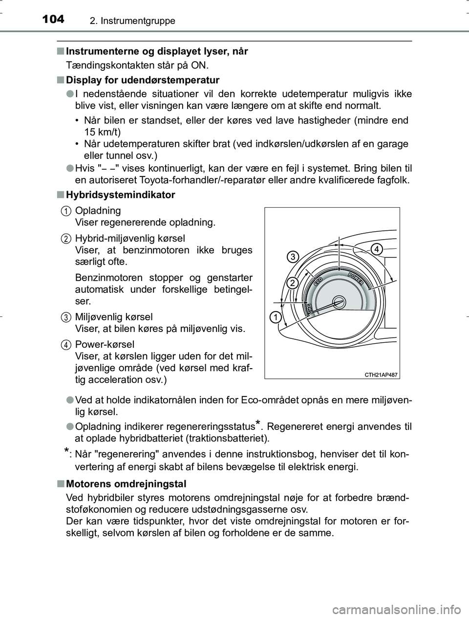 TOYOTA AURIS HYBRID 2017 Brugsanvisning (in Danish) 1042. Instrumentgruppe
AURIS_HV_OM12L07DK
nInstrumenterne og displayet lyser, når
Tændingskontakten står på ON.
n Display for udendørstemperatur
lI nedenstående situationer vil den korrekte udet TOYOTA AURIS HYBRID 2017 Brugsanvisning (in Danish) 1042. Instrumentgruppe
AURIS_HV_OM12L07DK
nInstrumenterne og displayet lyser, når
Tændingskontakten står på ON.
n Display for udendørstemperatur
lI nedenstående situationer vil den korrekte udet