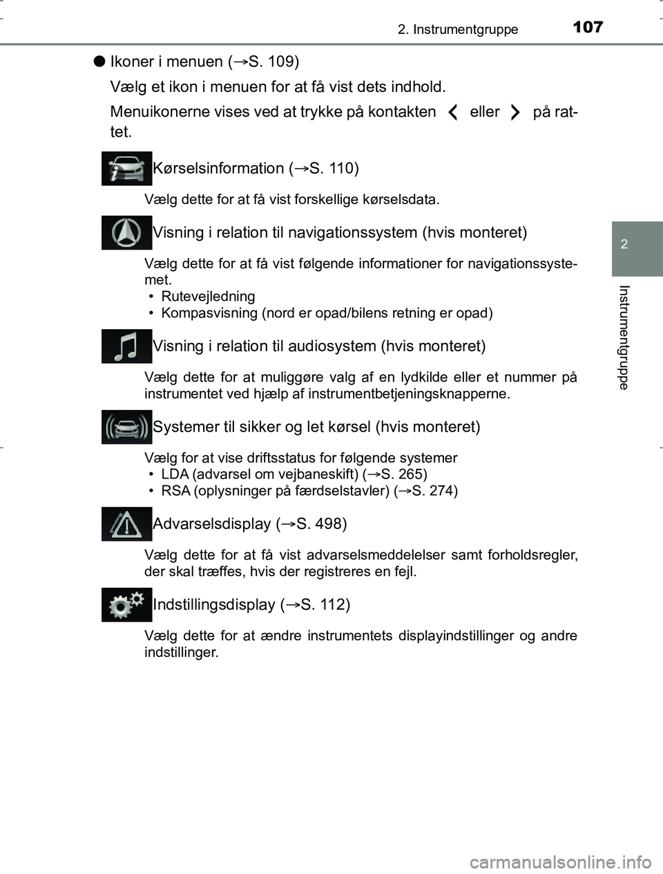 TOYOTA AURIS HYBRID 2017 Brugsanvisning (in Danish) 1072. Instrumentgruppe
AURIS_HV_OM12L07DK
2
Instrumentgruppe
lIkoner i menuen ( ï‚®S. 109)
Vælg et ikon i menuen for at få vist dets indhold.
Menuikonerne vises ved at trykke på kontakten eller TOYOTA AURIS HYBRID 2017 Brugsanvisning (in Danish) 1072. Instrumentgruppe
AURIS_HV_OM12L07DK
2
Instrumentgruppe
lIkoner i menuen ( ï‚®S. 109)
Vælg et ikon i menuen for at få vist dets indhold.
Menuikonerne vises ved at trykke på kontakten eller