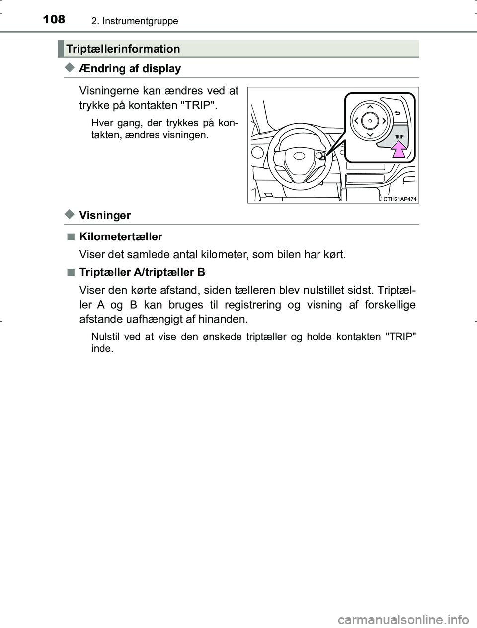 TOYOTA AURIS HYBRID 2017 Brugsanvisning (in Danish) 1082. Instrumentgruppe
AURIS_HV_OM12L07DK
uÆndring af display
Visningerne kan ændres ved at
trykke på kontakten "TRIP".
Hver gang, der trykkes på kon-
takten, ændres visningen.
uVisninger
nKilome TOYOTA AURIS HYBRID 2017 Brugsanvisning (in Danish) 1082. Instrumentgruppe
AURIS_HV_OM12L07DK
uÆndring af display
Visningerne kan ændres ved at
trykke på kontakten "TRIP".
Hver gang, der trykkes på kon-
takten, ændres visningen.
uVisninger
nKilome