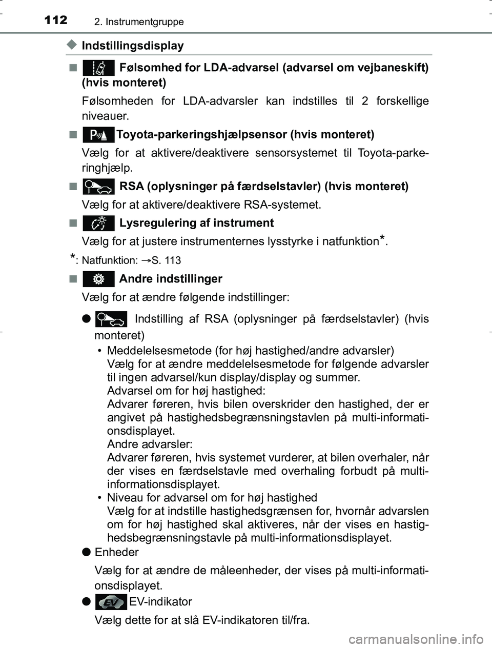 TOYOTA AURIS HYBRID 2016 Brugsanvisning (in Danish) 1122. Instrumentgruppe
AURIS_HV_OM12L07DK
uIndstillingsdisplay
n Følsomhed for LDA-advarsel (advarsel om vejbaneskift)
(hvis monteret)
Følsomheden for LDA-advarsler ka n indstilles til 2 forskellige TOYOTA AURIS HYBRID 2016 Brugsanvisning (in Danish) 1122. Instrumentgruppe
AURIS_HV_OM12L07DK
uIndstillingsdisplay
n Følsomhed for LDA-advarsel (advarsel om vejbaneskift)
(hvis monteret)
Følsomheden for LDA-advarsler ka n indstilles til 2 forskellige