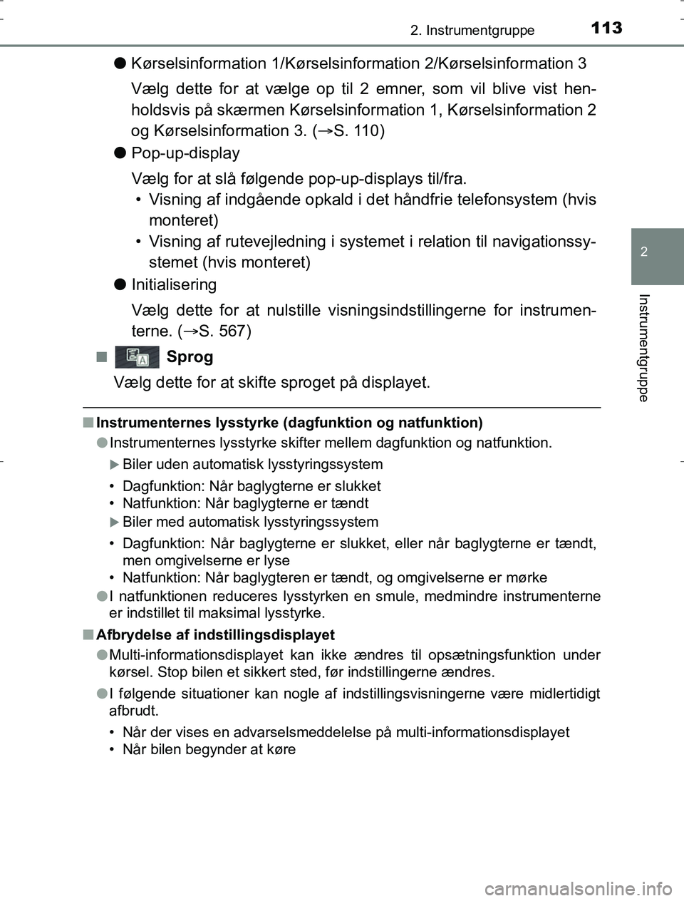 TOYOTA AURIS HYBRID 2017 Brugsanvisning (in Danish) 1132. Instrumentgruppe
AURIS_HV_OM12L07DK
2
Instrumentgruppe
lKørselsinformation 1/ Kørselsinformation 2/Kørselsinformation 3
Vælg dette for at vælge op til 2 emner, som vil blive vist hen-
holds TOYOTA AURIS HYBRID 2017 Brugsanvisning (in Danish) 1132. Instrumentgruppe
AURIS_HV_OM12L07DK
2
Instrumentgruppe
lKørselsinformation 1/ Kørselsinformation 2/Kørselsinformation 3
Vælg dette for at vælge op til 2 emner, som vil blive vist hen-
holds
