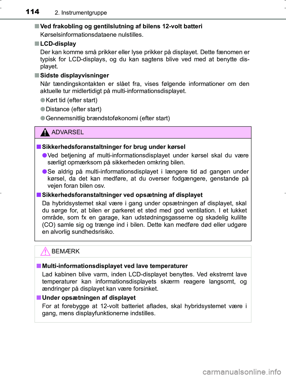 TOYOTA AURIS HYBRID 2017 Brugsanvisning (in Danish) 1142. Instrumentgruppe
AURIS_HV_OM12L07DKn
Ved frakobling og gentilslutning af bilens 12-volt batteri
Kørselsinformationsdataene nulstilles.
n LCD-display
Der kan komme små prikker eller lyse prikke TOYOTA AURIS HYBRID 2017 Brugsanvisning (in Danish) 1142. Instrumentgruppe
AURIS_HV_OM12L07DKn
Ved frakobling og gentilslutning af bilens 12-volt batteri
Kørselsinformationsdataene nulstilles.
n LCD-display
Der kan komme små prikker eller lyse prikke