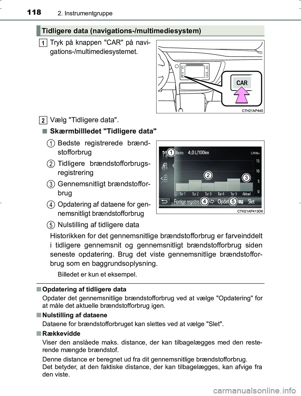 TOYOTA AURIS HYBRID 2017 Brugsanvisning (in Danish) 1182. Instrumentgruppe
AURIS_HV_OM12L07DK
Tryk på knappen "CAR" på navi-
gations-/multimediesystemet.
Vælg "Tidligere data".
nSkærmbillledet "Tidligere data"
Bedste registrerede brænd-
stofforbru TOYOTA AURIS HYBRID 2017 Brugsanvisning (in Danish) 1182. Instrumentgruppe
AURIS_HV_OM12L07DK
Tryk på knappen "CAR" på navi-
gations-/multimediesystemet.
Vælg "Tidligere data".
nSkærmbillledet "Tidligere data"
Bedste registrerede brænd-
stofforbru