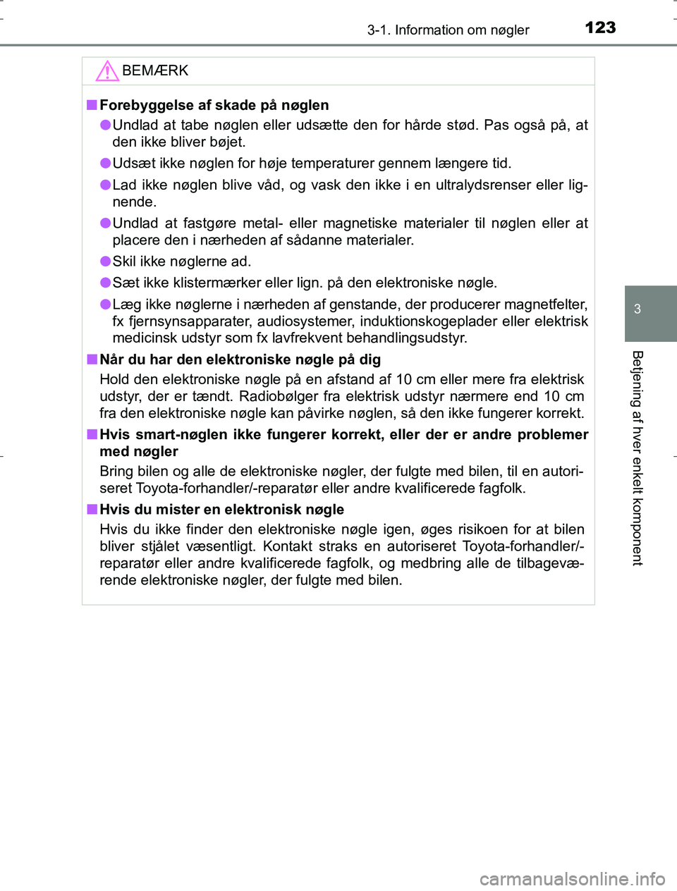 TOYOTA AURIS HYBRID 2017 Brugsanvisning (in Danish) 1233-1. Information om nøgler
AURIS_HV_OM12L07DK
3
Betjening af hver enkelt komponent
BEMÆRK
nForebyggelse af skade på nøglen
l Undlad at tabe nøglen eller udsætte den for hårde stød. Pas ogsà TOYOTA AURIS HYBRID 2017 Brugsanvisning (in Danish) 1233-1. Information om nøgler
AURIS_HV_OM12L07DK
3
Betjening af hver enkelt komponent
BEMÆRK
nForebyggelse af skade på nøglen
l Undlad at tabe nøglen eller udsætte den for hÃ¥rde stød. Pas ogsÃ