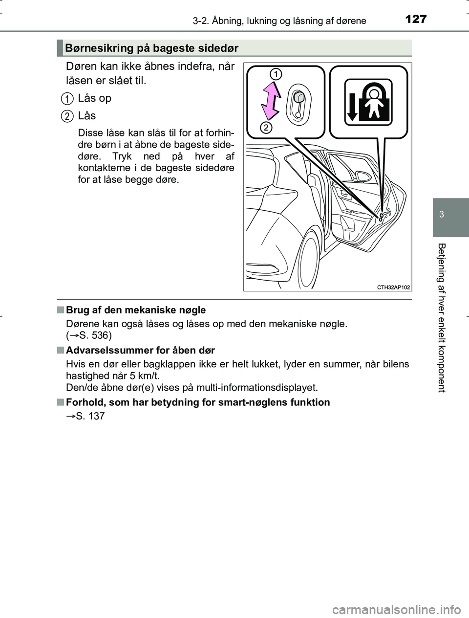 TOYOTA AURIS HYBRID 2016 Brugsanvisning (in Danish) 1273-2. Åbning, lukning og låsning af dørene
AURIS_HV_OM12L07DK
3
Betjening af hver enkelt komponent
Døren kan ikke åbnes indefra, når
låsen er slået til.Lås op
LÃ¥s
Disse låse kan slås til TOYOTA AURIS HYBRID 2016 Brugsanvisning (in Danish) 1273-2. Åbning, lukning og låsning af dørene
AURIS_HV_OM12L07DK
3
Betjening af hver enkelt komponent
Døren kan ikke åbnes indefra, når
låsen er slået til.Lås op
LÃ¥s
Disse låse kan slås til