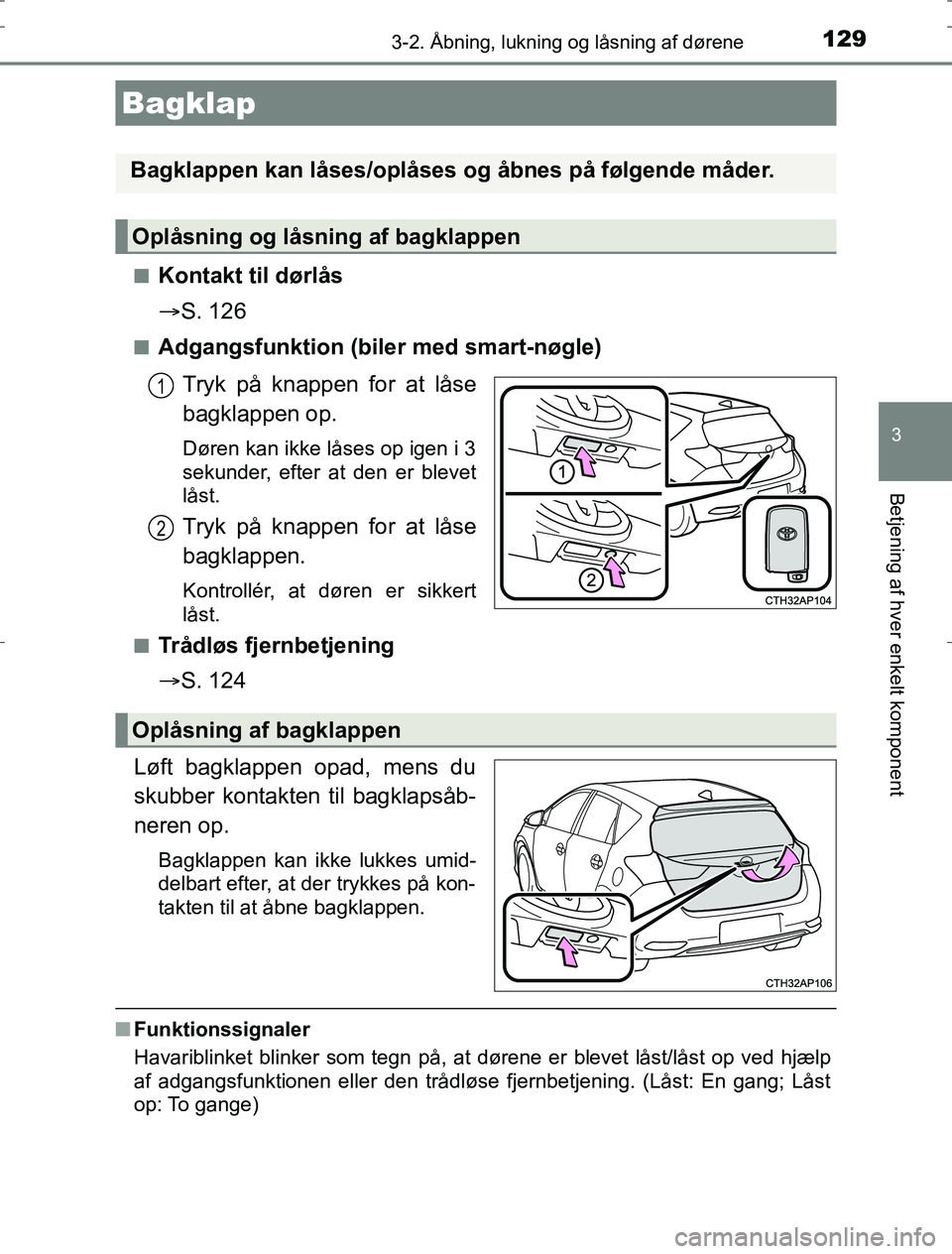 TOYOTA AURIS HYBRID 2016 Brugsanvisning (in Danish) 1293-2. Åbning, lukning og låsning af dørene
AURIS_HV_OM12L07DK
3
Betjening af hver enkelt komponent
nKontakt til dørlås
ï‚®S. 126
nAdgangsfunktion (biler med smart-nøgle)
Tryk på knappen for a TOYOTA AURIS HYBRID 2016 Brugsanvisning (in Danish) 1293-2. Åbning, lukning og låsning af dørene
AURIS_HV_OM12L07DK
3
Betjening af hver enkelt komponent
nKontakt til dørlås
ï‚®S. 126
nAdgangsfunktion (biler med smart-nøgle)
Tryk på knappen for a