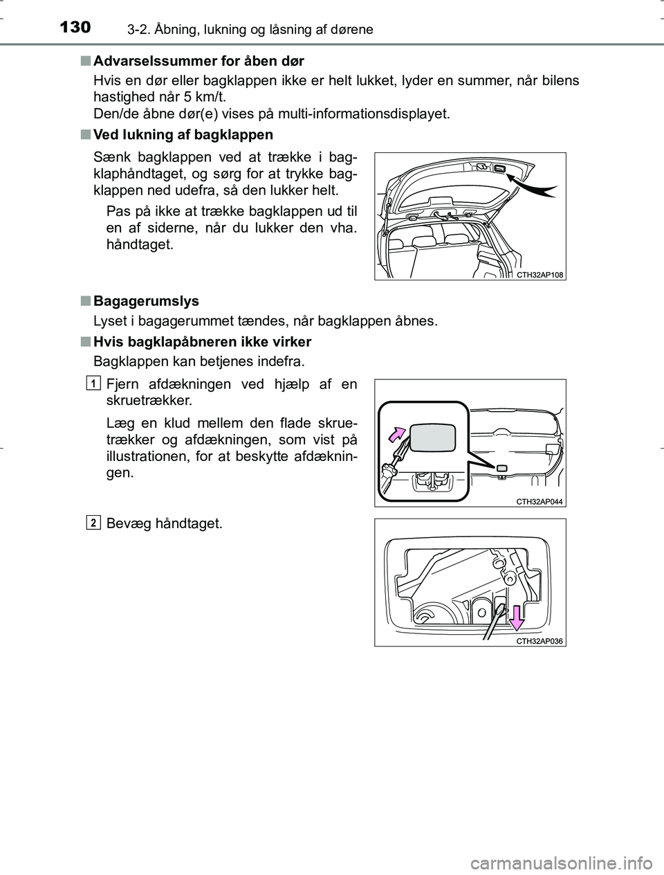 TOYOTA AURIS HYBRID 2016 Brugsanvisning (in Danish) 1303-2. Åbning, lukning og låsning af dørene
AURIS_HV_OM12L07DKn
Advarselssummer for åben dør
Hvis en dør eller bagklappen ikke er helt lukket, lyder en summer, når bilens
hastighed når 5 km/t TOYOTA AURIS HYBRID 2016 Brugsanvisning (in Danish) 1303-2. Åbning, lukning og låsning af dørene
AURIS_HV_OM12L07DKn
Advarselssummer for åben dør
Hvis en dør eller bagklappen ikke er helt lukket, lyder en summer, når bilens
hastighed når 5 km/t