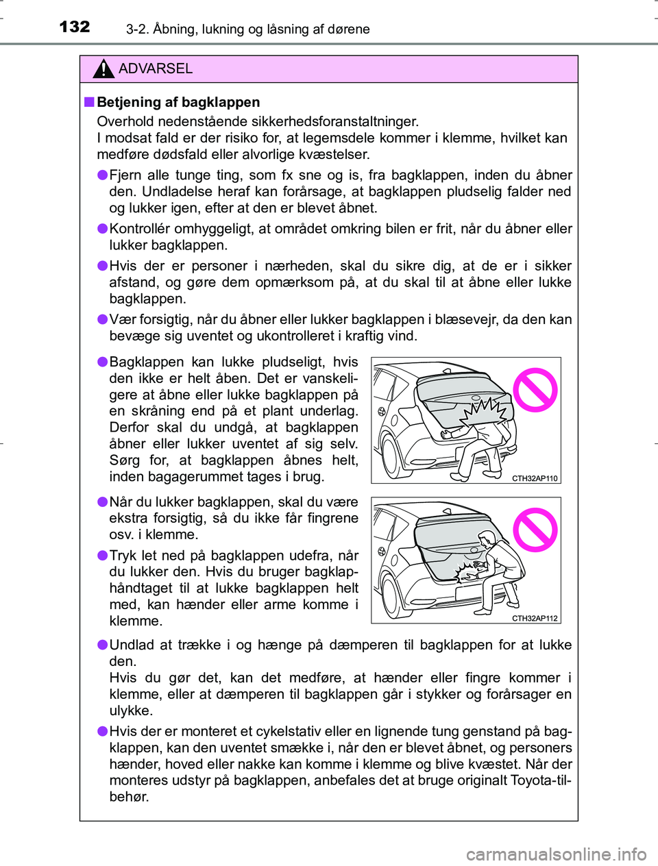 TOYOTA AURIS HYBRID 2016  Brugsanvisning (in Danish) 1323-2. Åbning, lukning og låsning af dørene
AURIS_HV_OM12L07DK
ADVARSEL
n Betjening af bagklappen
Overhold nedenstående sikkerhedsforanstaltninger.
I modsat fald er der risiko for, at legemsdele 