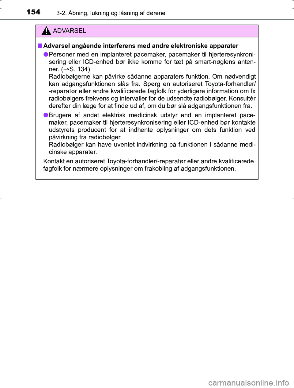 TOYOTA AURIS HYBRID 2017 Brugsanvisning (in Danish) 1543-2. Åbning, lukning og låsning af dørene
AURIS_HV_OM12L07DK
ADVARSEL
n Advarsel angående interferens med andre elektroniske apparater
l Personer med en implanteret pacemaker, pacemaker til hje TOYOTA AURIS HYBRID 2017 Brugsanvisning (in Danish) 1543-2. Åbning, lukning og låsning af dørene
AURIS_HV_OM12L07DK
ADVARSEL
n Advarsel angående interferens med andre elektroniske apparater
l Personer med en implanteret pacemaker, pacemaker til hje