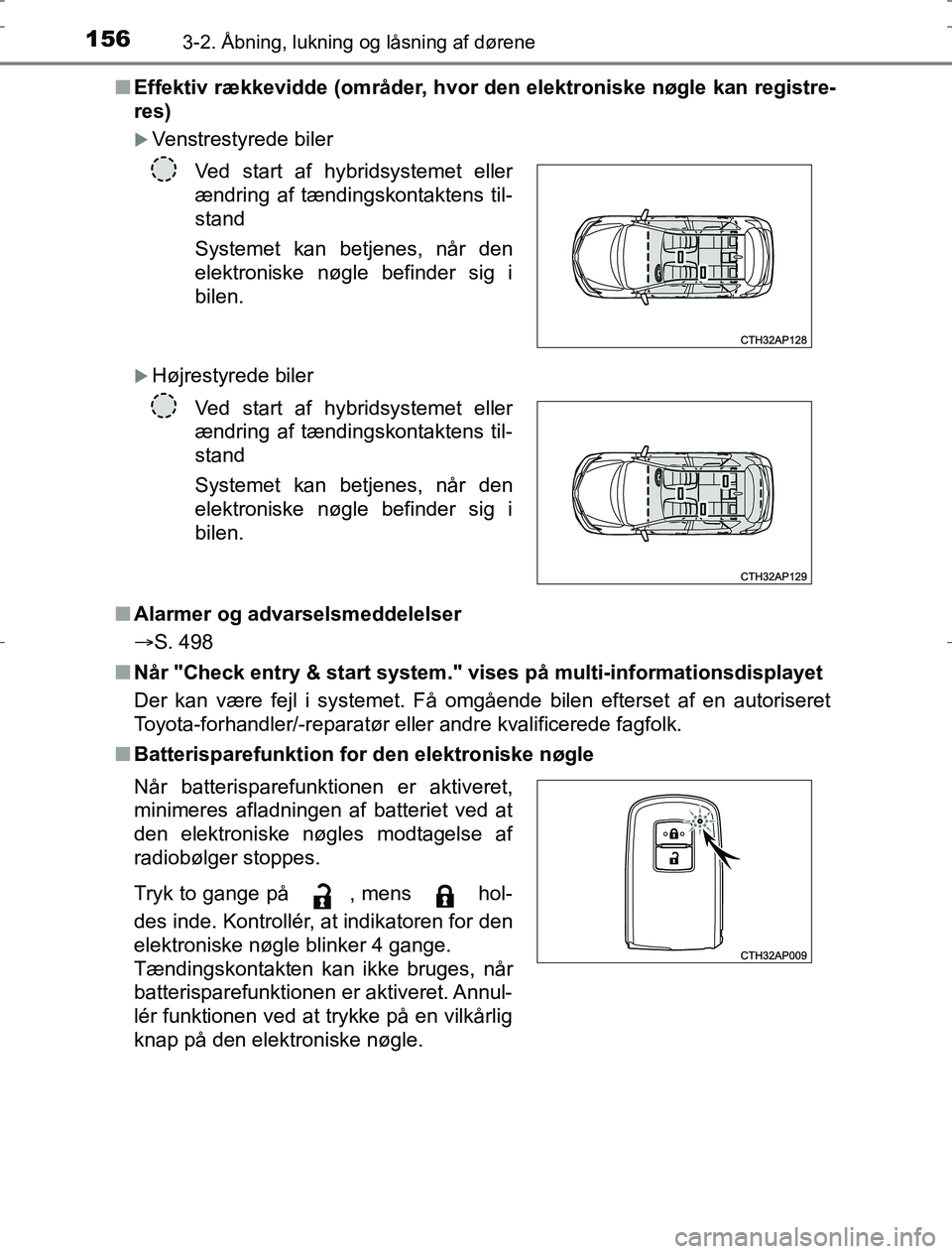 TOYOTA AURIS HYBRID 2017 Brugsanvisning (in Danish) 1563-2. Åbning, lukning og låsning af dørene
AURIS_HV_OM12L07DKn
Effektiv rækkevidde (områder, hvor den elektroniske nøgle kan registre-
res)
Venstrestyrede biler
Højrestyrede biler
n Al TOYOTA AURIS HYBRID 2017 Brugsanvisning (in Danish) 1563-2. Åbning, lukning og låsning af dørene
AURIS_HV_OM12L07DKn
Effektiv rækkevidde (områder, hvor den elektroniske nøgle kan registre-
res)
Venstrestyrede biler
Højrestyrede biler
n Al