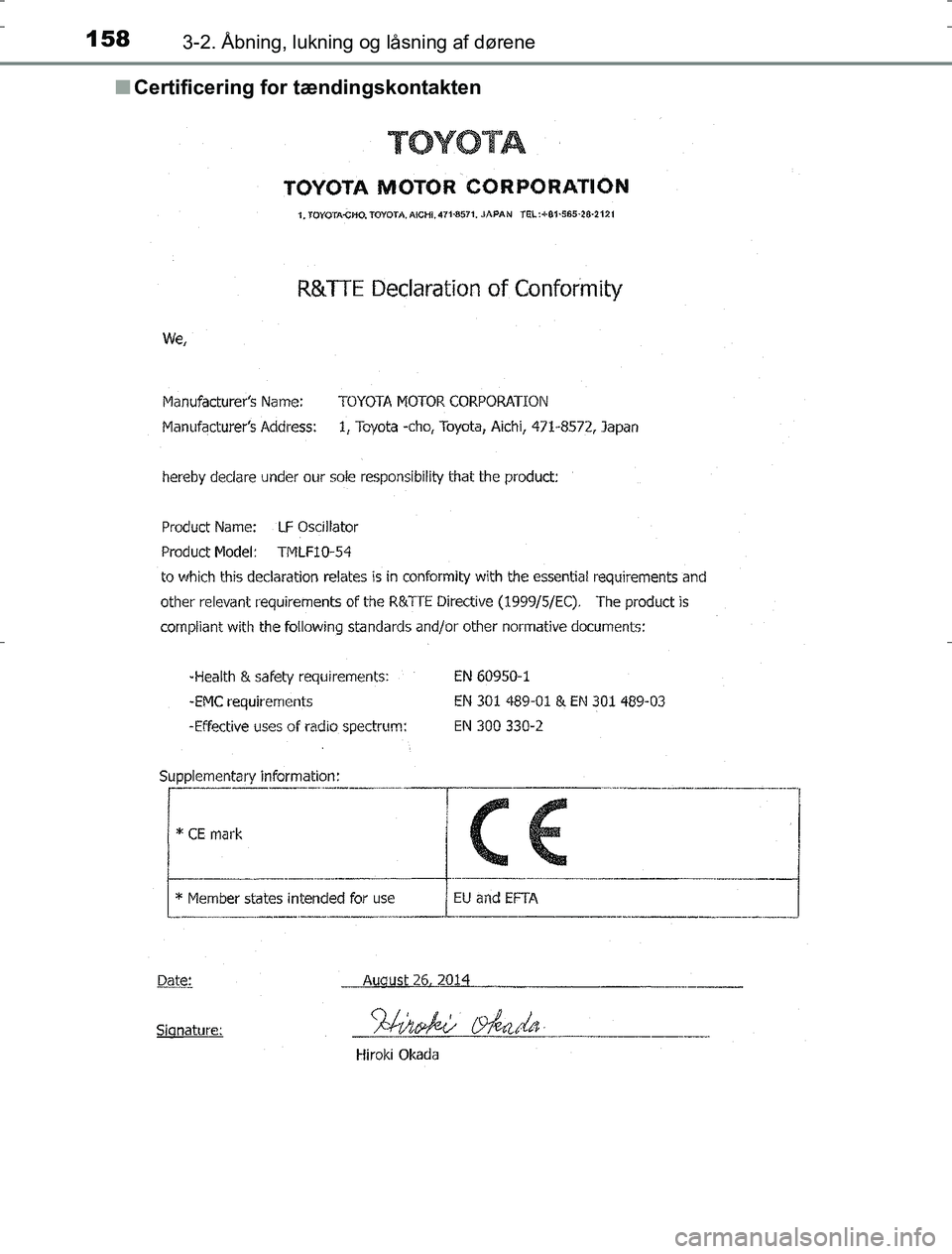 TOYOTA AURIS HYBRID 2017 Brugsanvisning (in Danish) 1583-2. Åbning, lukning og låsning af dørene
AURIS_HV_OM12L07DKn
Certificering for tændingskontakten
OM12L07DK.book Page 158 Monday, October 31, 2016 1:47 PM TOYOTA AURIS HYBRID 2017 Brugsanvisning (in Danish) 1583-2. Åbning, lukning og låsning af dørene
AURIS_HV_OM12L07DKn
Certificering for tændingskontakten
OM12L07DK.book Page 158 Monday, October 31, 2016 1:47 PM