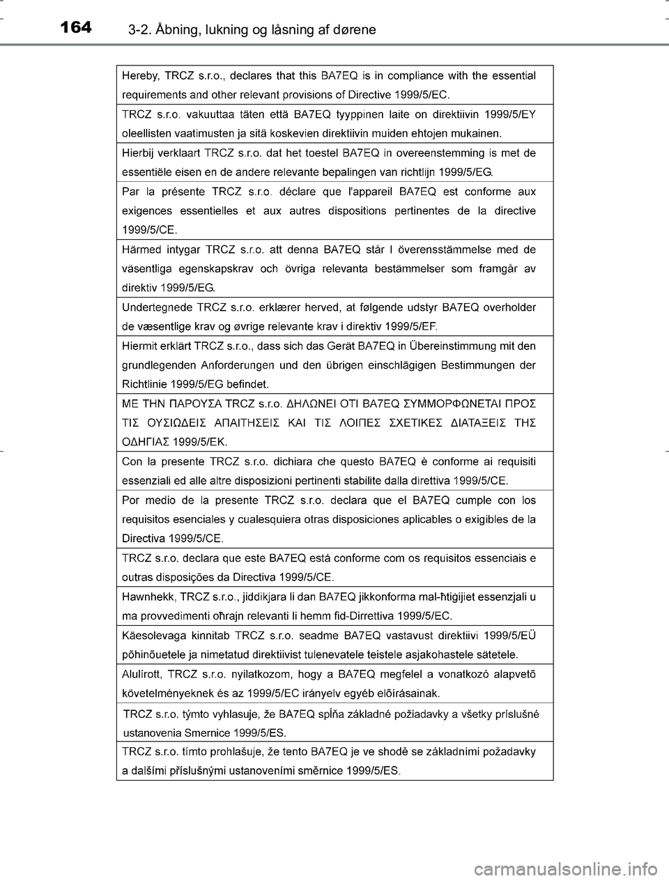 TOYOTA AURIS HYBRID 2016  Brugsanvisning (in Danish) 1643-2. Åbning, lukning og låsning af dørene
AURIS_HV_OM12L07DK
OM12L07DK.book  Page 164  Monday, October 31, 2016  1:47 PM 