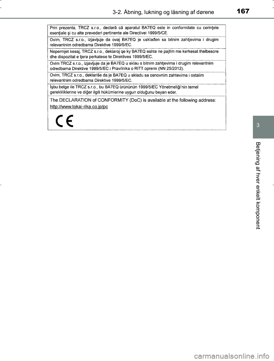 TOYOTA AURIS HYBRID 2016  Brugsanvisning (in Danish) 1673-2. Åbning, lukning og låsning af dørene
AURIS_HV_OM12L07DK
3
Betjening af hver enkelt komponent
OM12L07DK.book  Page 167  Monday, October 31, 2016  1:47 PM 