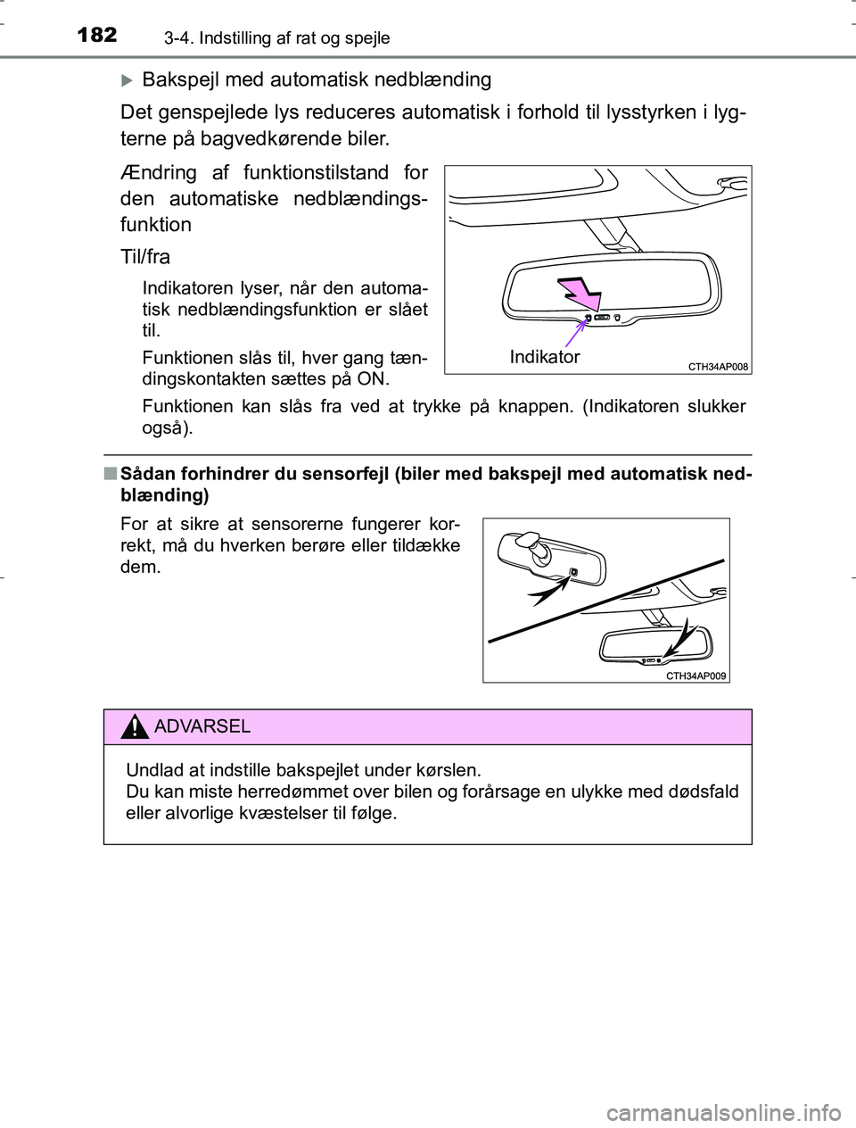 TOYOTA AURIS HYBRID 2016  Brugsanvisning (in Danish) 1823-4. Indstilling af rat og spejle
AURIS_HV_OM12L07DK
Bakspejl med automatisk nedblænding
Det genspejlede lys reduceres automatisk i forhold til lysstyrken i lyg-
terne på bagvedkørende biler.