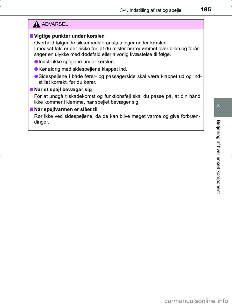TOYOTA AURIS HYBRID 2016  Brugsanvisning (in Danish) 1853-4. Indstilling af rat og spejle
AURIS_HV_OM12L07DK
3
Betjening af hver enkelt komponent
ADVARSEL
n Vigtige punkter under kørslen
Overhold følgende sikkerhedsforanstaltninger under kørslen.
I m