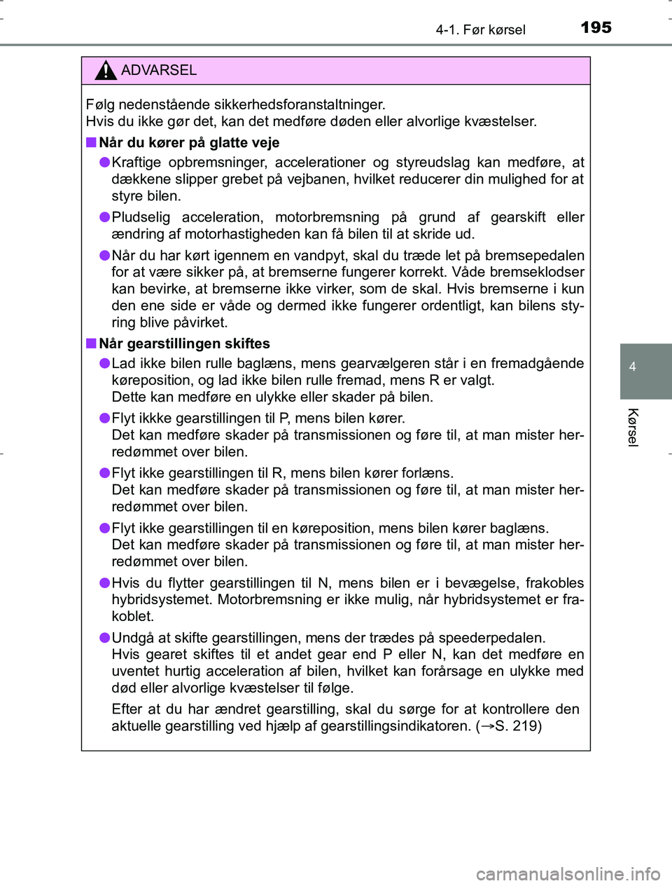 TOYOTA AURIS HYBRID 2016 Brugsanvisning (in Danish) 1954-1. Før kørsel
AURIS_HV_OM12L07DK
4
Kørsel
ADVARSEL
Følg nedenstående sikkerhedsforanstaltninger.
Hvis du ikke gør det, kan det medføre døden eller alvorlige kvæstelser.
n Når du kører TOYOTA AURIS HYBRID 2016 Brugsanvisning (in Danish) 1954-1. Før kørsel
AURIS_HV_OM12L07DK
4
Kørsel
ADVARSEL
Følg nedenstående sikkerhedsforanstaltninger.
Hvis du ikke gør det, kan det medføre døden eller alvorlige kvæstelser.
n Når du kører
