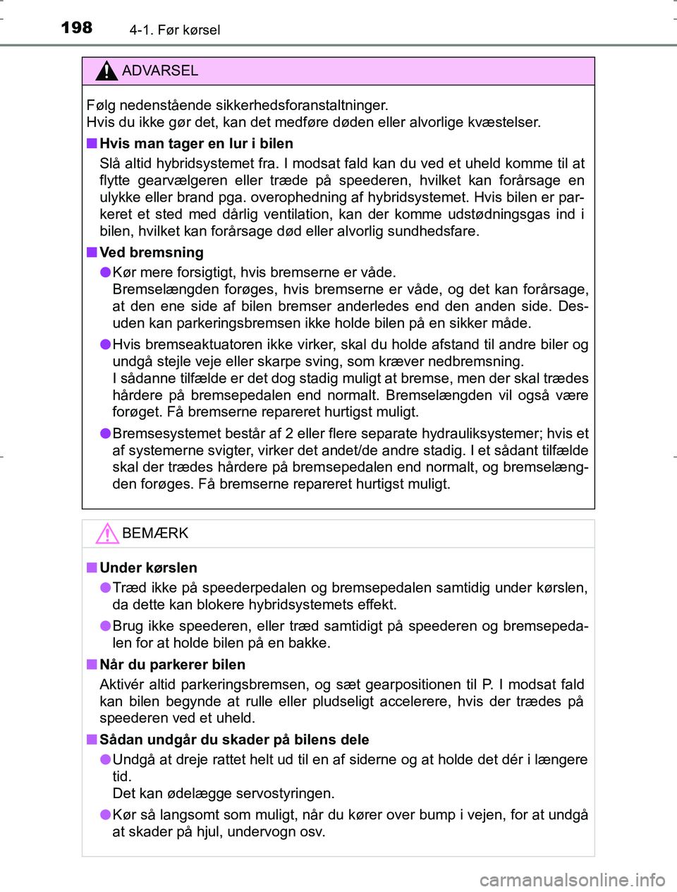 TOYOTA AURIS HYBRID 2016 Brugsanvisning (in Danish) 1984-1. Før kørsel
AURIS_HV_OM12L07DK
ADVARSEL
Følg nedenstående sikkerhedsforanstaltninger.
Hvis du ikke gør det, kan det medføre døden eller alvorlige kvæstelser.
n Hvis man tager en lur i TOYOTA AURIS HYBRID 2016 Brugsanvisning (in Danish) 1984-1. Før kørsel
AURIS_HV_OM12L07DK
ADVARSEL
Følg nedenstående sikkerhedsforanstaltninger.
Hvis du ikke gør det, kan det medføre døden eller alvorlige kvæstelser.
n Hvis man tager en lur i