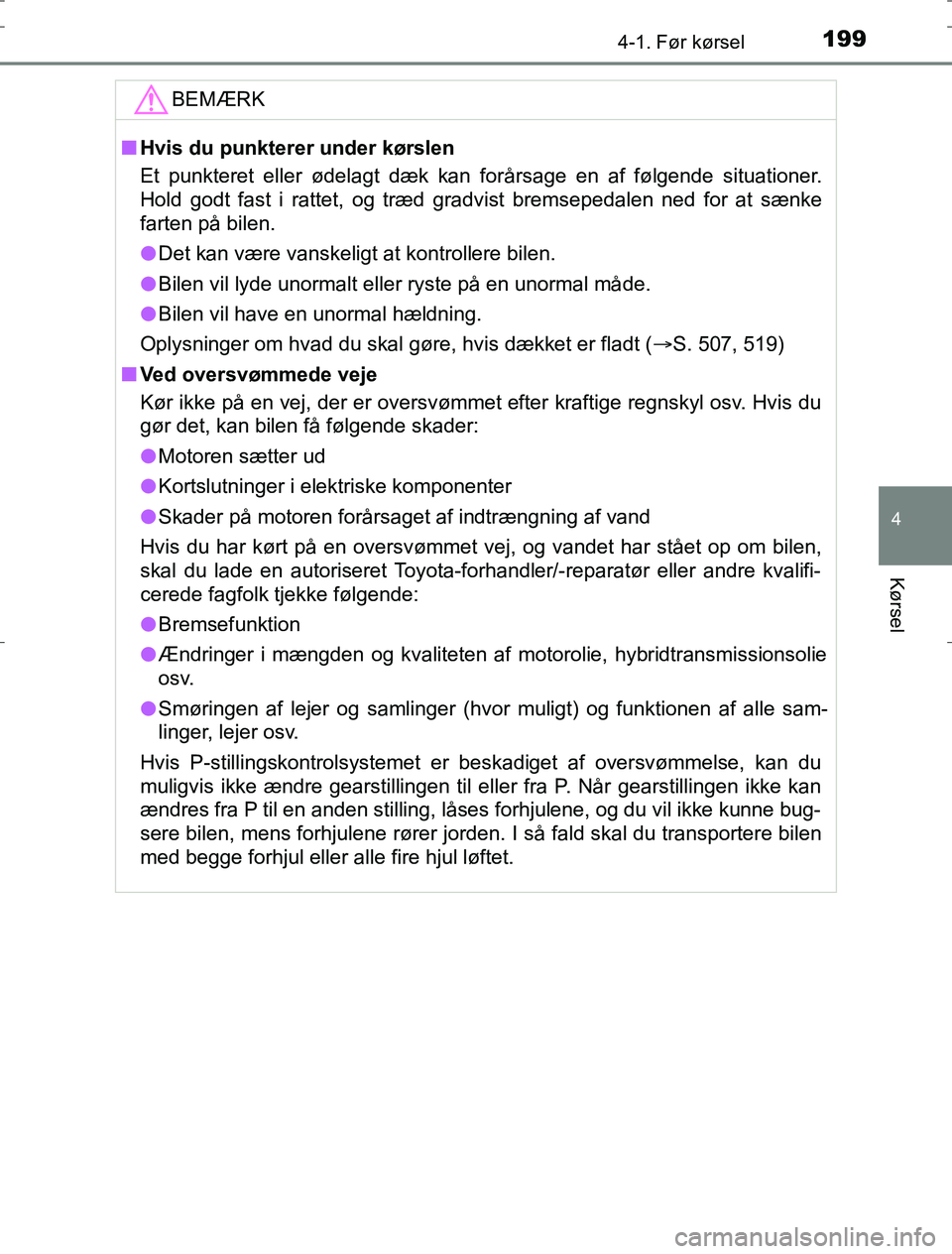 TOYOTA AURIS HYBRID 2016 Brugsanvisning (in Danish) 1994-1. Før kørsel
AURIS_HV_OM12L07DK
4
Kørsel
BEMÆRK
nHvis du punkterer under kørslen
Et punkteret eller ødelagt dæk kan forårsage en af følgende situationer.
Hold godt fast i rattet, og trà TOYOTA AURIS HYBRID 2016 Brugsanvisning (in Danish) 1994-1. Før kørsel
AURIS_HV_OM12L07DK
4
Kørsel
BEMÆRK
nHvis du punkterer under kørslen
Et punkteret eller ødelagt dæk kan forårsage en af følgende situationer.
Hold godt fast i rattet, og trÃ