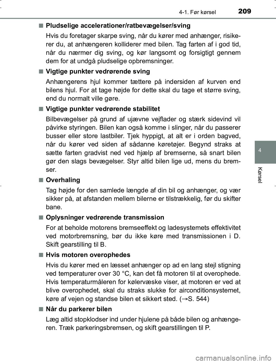 TOYOTA AURIS HYBRID 2016 Brugsanvisning (in Danish) 2094-1. Før kørsel
AURIS_HV_OM12L07DK
4
Kørsel
nPludselige accelerationer/ratbevægelser/sving
Hvis du foretager skarpe sving, når du kører med anhænger, risike-
rer du, at anhængeren kollidere TOYOTA AURIS HYBRID 2016 Brugsanvisning (in Danish) 2094-1. Før kørsel
AURIS_HV_OM12L07DK
4
Kørsel
nPludselige accelerationer/ratbevægelser/sving
Hvis du foretager skarpe sving, når du kører med anhænger, risike-
rer du, at anhængeren kollidere