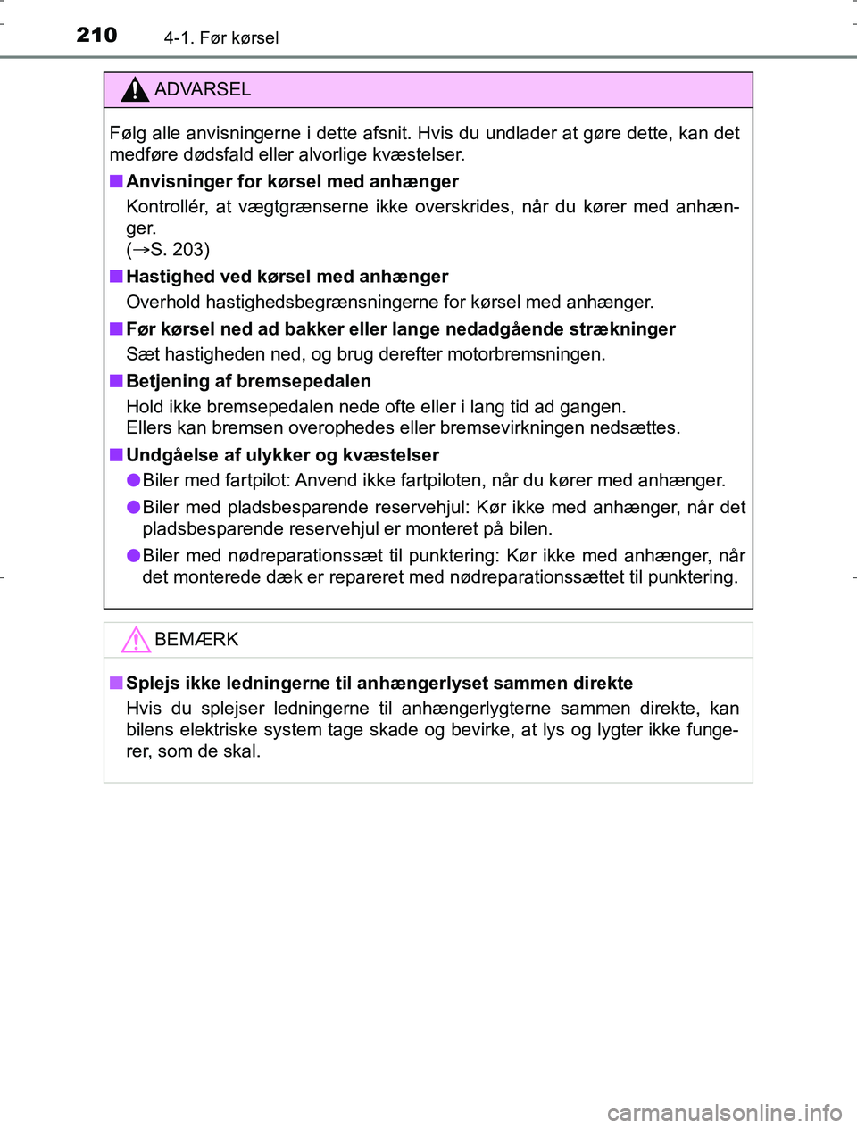 TOYOTA AURIS HYBRID 2016 Brugsanvisning (in Danish) 2104-1. Før kørsel
AURIS_HV_OM12L07DK
ADVARSEL
Følg alle anvisningerne i dette afsnit. Hvis du undlader at gøre dette, kan det
medføre dødsfald eller alvorlige kvæstelser.
n Anvisninger for kø TOYOTA AURIS HYBRID 2016 Brugsanvisning (in Danish) 2104-1. Før kørsel
AURIS_HV_OM12L07DK
ADVARSEL
Følg alle anvisningerne i dette afsnit. Hvis du undlader at gøre dette, kan det
medføre dødsfald eller alvorlige kvæstelser.
n Anvisninger for kø