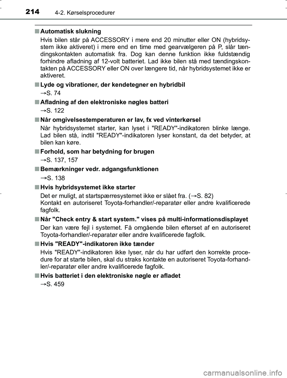 TOYOTA AURIS HYBRID 2016 Brugsanvisning (in Danish) 2144-2. Kørselsprocedurer
AURIS_HV_OM12L07DK
nAutomatisk slukning
Hvis bilen står på ACCESSORY i mere end 20 minutter eller ON (hybridsy-
stem ikke aktiveret) i mere end en time med gearvælgeren p TOYOTA AURIS HYBRID 2016 Brugsanvisning (in Danish) 2144-2. Kørselsprocedurer
AURIS_HV_OM12L07DK
nAutomatisk slukning
Hvis bilen står på ACCESSORY i mere end 20 minutter eller ON (hybridsy-
stem ikke aktiveret) i mere end en time med gearvælgeren p