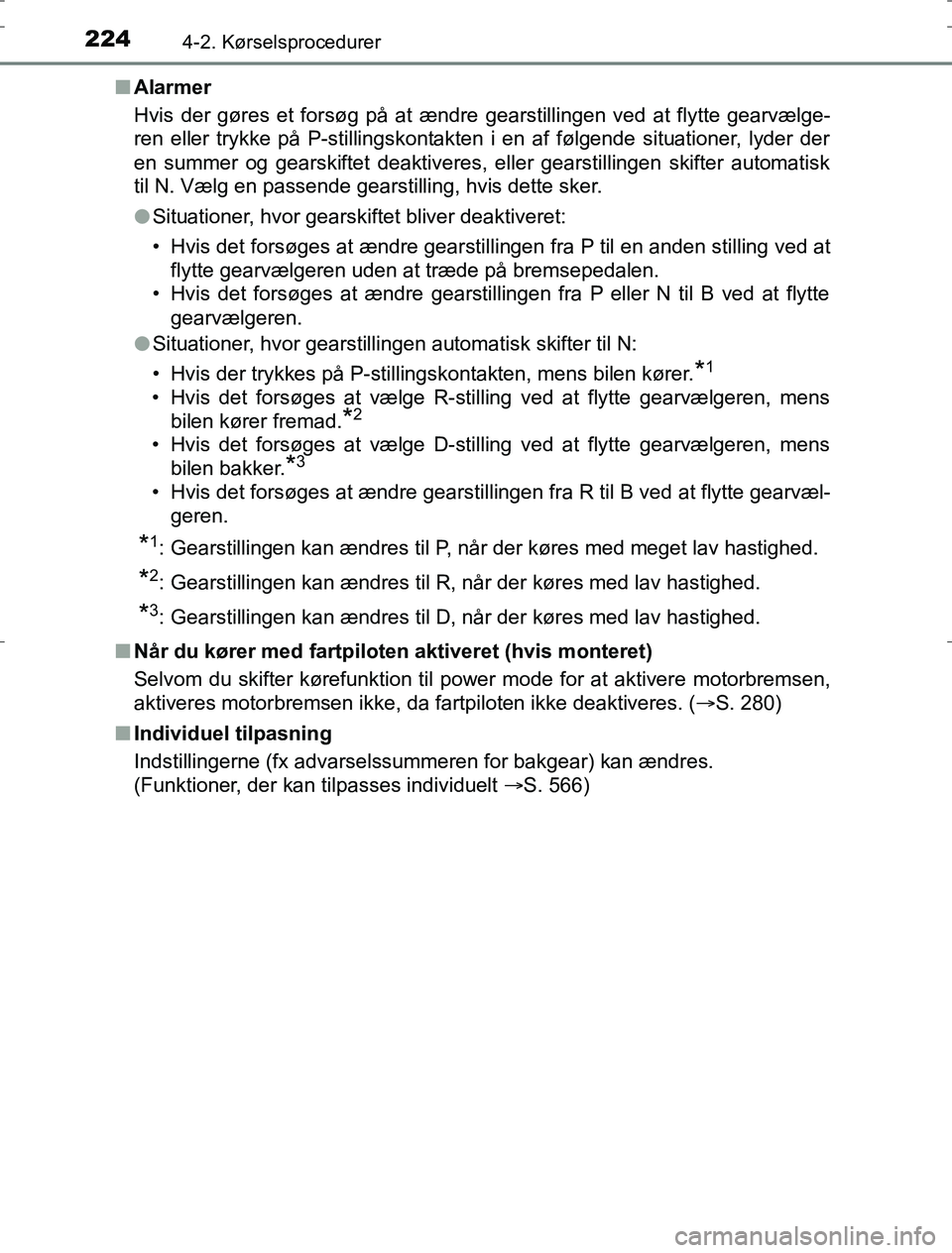 TOYOTA AURIS HYBRID 2016 Brugsanvisning (in Danish) 2244-2. Kørselsprocedurer
AURIS_HV_OM12L07DKn
Alarmer
Hvis der gøres et forsøg på at ændre gearstillingen ved at flytte gearvælge-
ren eller trykke på P-stillingskontakten i en af følgende sit TOYOTA AURIS HYBRID 2016 Brugsanvisning (in Danish) 2244-2. Kørselsprocedurer
AURIS_HV_OM12L07DKn
Alarmer
Hvis der gøres et forsøg på at ændre gearstillingen ved at flytte gearvælge-
ren eller trykke på P-stillingskontakten i en af følgende sit
