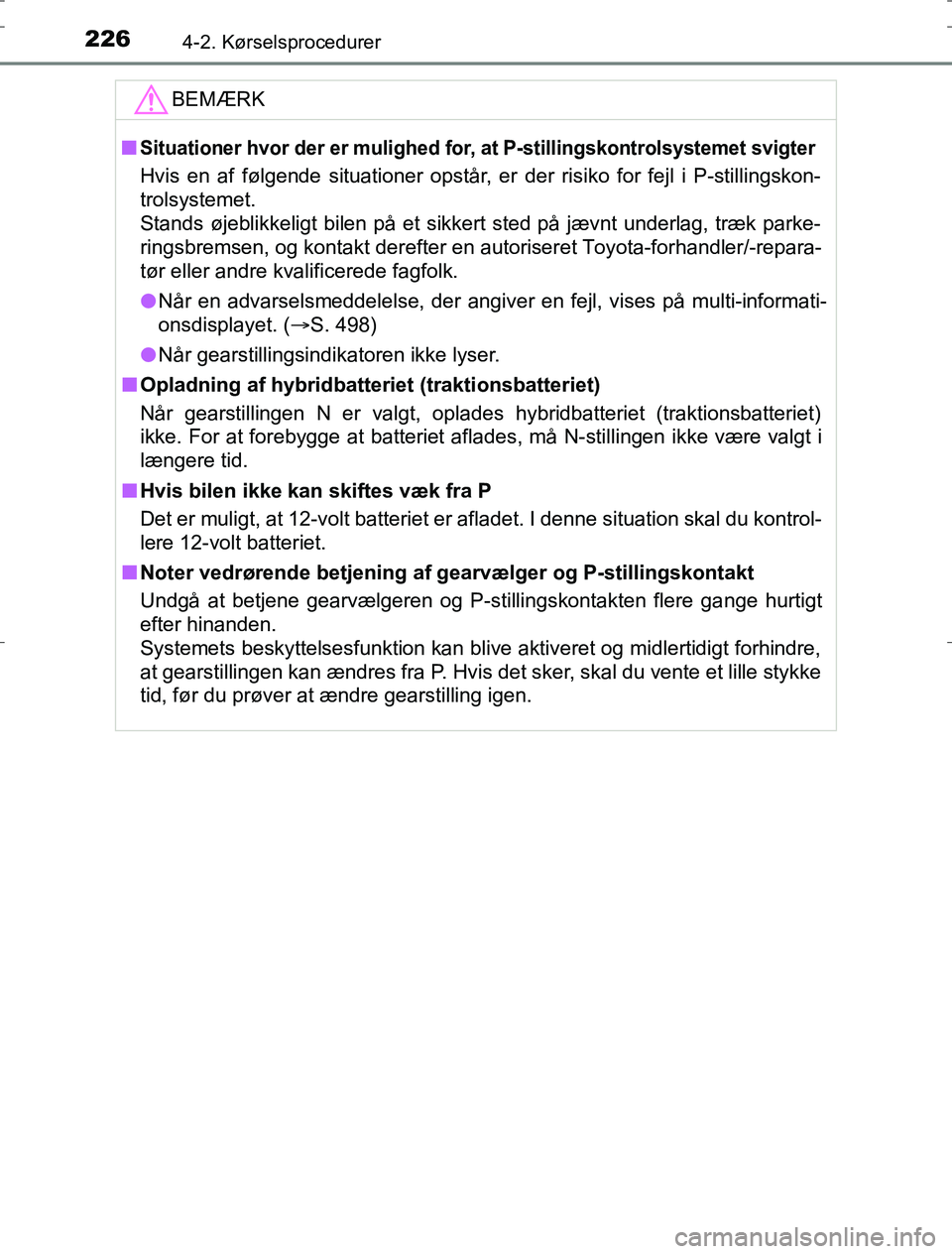 TOYOTA AURIS HYBRID 2016 Brugsanvisning (in Danish) 2264-2. Kørselsprocedurer
AURIS_HV_OM12L07DKBEMÆRK
nSituationer hvor der er mulighed for, at P-stillingskontrolsystemet svigter
Hvis en af følgende situationer opstår, er der risiko for fejl i P-s TOYOTA AURIS HYBRID 2016 Brugsanvisning (in Danish) 2264-2. Kørselsprocedurer
AURIS_HV_OM12L07DKBEMÆRK
nSituationer hvor der er mulighed for, at P-stillingskontrolsystemet svigter
Hvis en af følgende situationer opstår, er der risiko for fejl i P-s