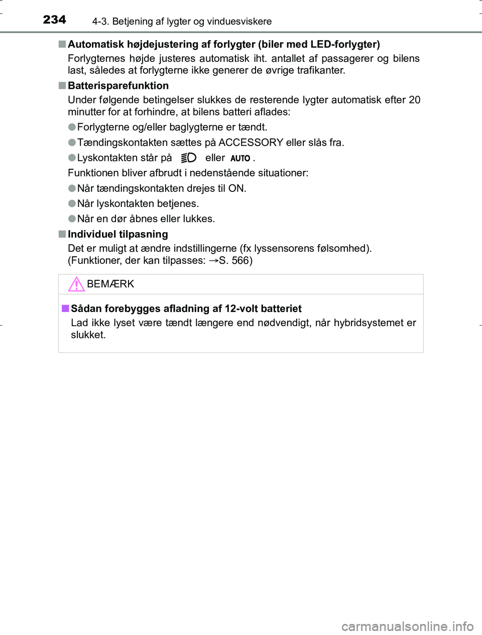 TOYOTA AURIS HYBRID 2017 Brugsanvisning (in Danish) 2344-3. Betjening af lygter og vinduesviskere
AURIS_HV_OM12L07DKn
Automatisk højdejustering af forl ygter (biler med LED-forlygter)
Forlygternes højde justeres automatisk iht. antallet af passagerer TOYOTA AURIS HYBRID 2017 Brugsanvisning (in Danish) 2344-3. Betjening af lygter og vinduesviskere
AURIS_HV_OM12L07DKn
Automatisk højdejustering af forl ygter (biler med LED-forlygter)
Forlygternes højde justeres automatisk iht. antallet af passagerer
