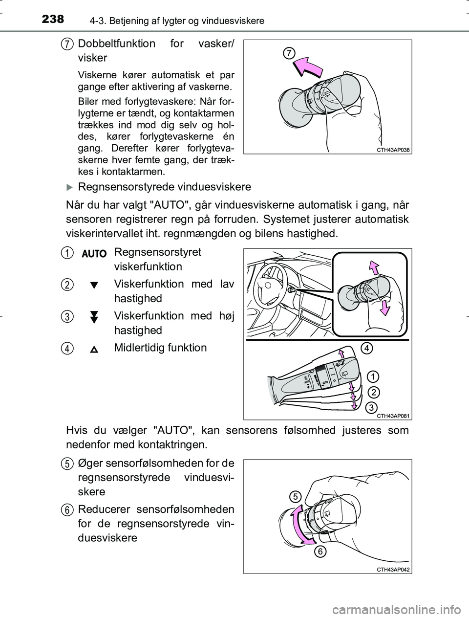 TOYOTA AURIS HYBRID 2017 Brugsanvisning (in Danish) 2384-3. Betjening af lygter og vinduesviskere
AURIS_HV_OM12L07DK
Dobbeltfunktion for vasker/
visker
Viskerne kører automatisk et par
gange efter aktivering af vaskerne.
Biler med forlygtevaskere: Nå TOYOTA AURIS HYBRID 2017 Brugsanvisning (in Danish) 2384-3. Betjening af lygter og vinduesviskere
AURIS_HV_OM12L07DK
Dobbeltfunktion for vasker/
visker
Viskerne kører automatisk et par
gange efter aktivering af vaskerne.
Biler med forlygtevaskere: Nå