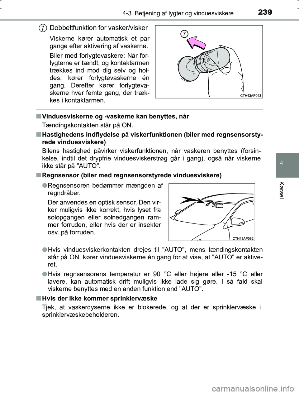 TOYOTA AURIS HYBRID 2017 Brugsanvisning (in Danish) 2394-3. Betjening af lygter og vinduesviskere
AURIS_HV_OM12L07DK
4
Kørsel
Dobbeltfunktion for vasker/visker
Viskerne kører automatisk et par
gange efter aktivering af vaskerne.
Biler med forlygtevas TOYOTA AURIS HYBRID 2017 Brugsanvisning (in Danish) 2394-3. Betjening af lygter og vinduesviskere
AURIS_HV_OM12L07DK
4
Kørsel
Dobbeltfunktion for vasker/visker
Viskerne kører automatisk et par
gange efter aktivering af vaskerne.
Biler med forlygtevas