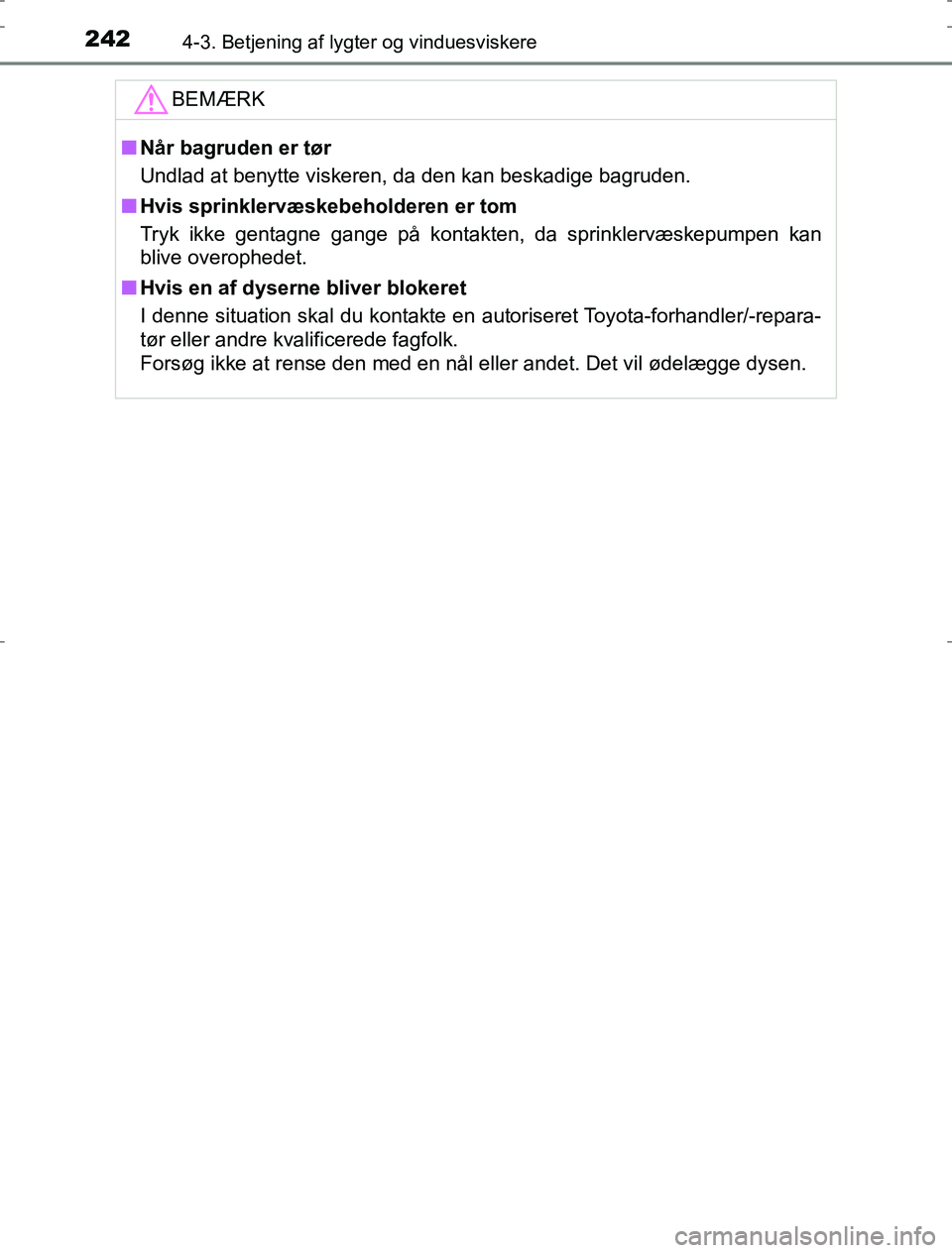 TOYOTA AURIS HYBRID 2017 Brugsanvisning (in Danish) 2424-3. Betjening af lygter og vinduesviskere
AURIS_HV_OM12L07DKBEMÆRK
n
Når bagruden er tør
Undlad at benytte viskeren, da den kan beskadige bagruden.
n Hvis sprinklervæskebeholderen er tom
Tryk TOYOTA AURIS HYBRID 2017 Brugsanvisning (in Danish) 2424-3. Betjening af lygter og vinduesviskere
AURIS_HV_OM12L07DKBEMÆRK
n
Når bagruden er tør
Undlad at benytte viskeren, da den kan beskadige bagruden.
n Hvis sprinklervæskebeholderen er tom
Tryk