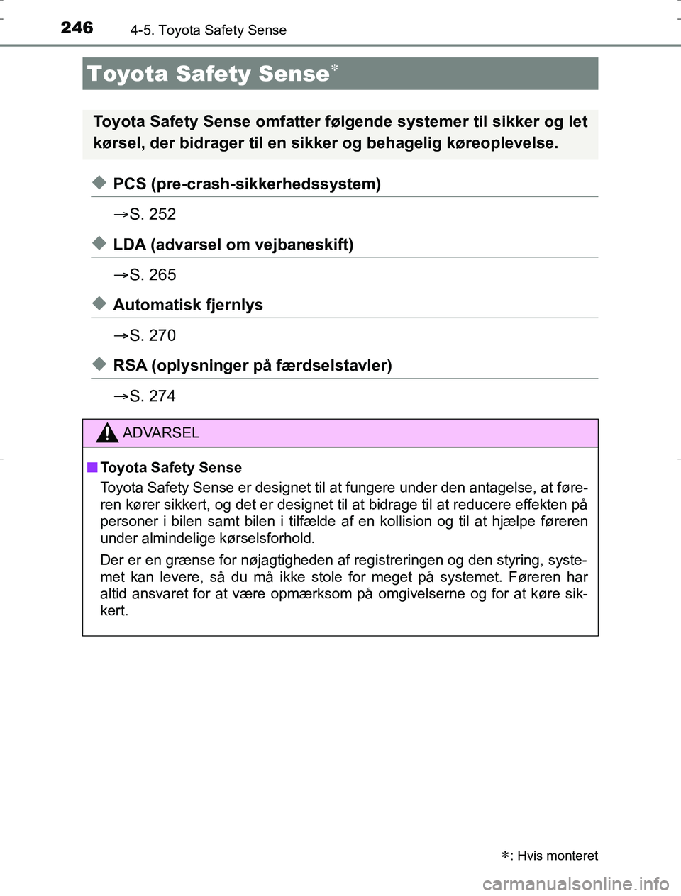 TOYOTA AURIS HYBRID 2017 Brugsanvisning (in Danish) 246
AURIS_HV_OM12L07DK
4-5. Toyota Safety Sense
uPCS (pre-crash-sikkerhedssystem)
S. 252
uLDA (advarsel om vejbaneskift)
S. 265
uAutomatisk fjernlys
S. 270
uRSA (oplysninger på færdselstav TOYOTA AURIS HYBRID 2017 Brugsanvisning (in Danish) 246
AURIS_HV_OM12L07DK
4-5. Toyota Safety Sense
uPCS (pre-crash-sikkerhedssystem)
S. 252
uLDA (advarsel om vejbaneskift)
S. 265
uAutomatisk fjernlys
S. 270
uRSA (oplysninger på færdselstav