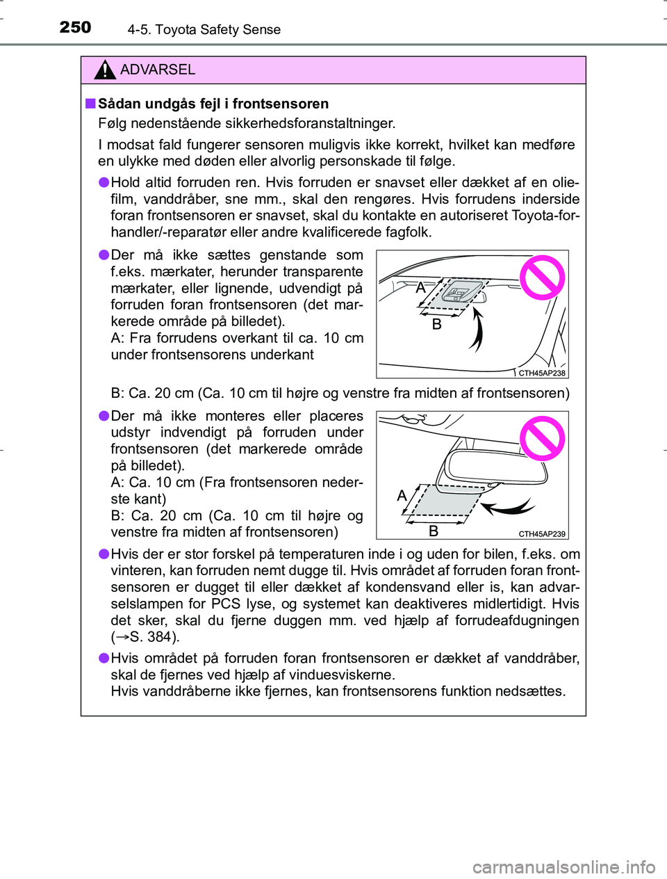 TOYOTA AURIS HYBRID 2017 Brugsanvisning (in Danish) 2504-5. Toyota Safety Sense
AURIS_HV_OM12L07DK
ADVARSEL
n Sådan undgås fejl i frontsensoren
Følg nedenstående sikkerhedsforanstaltninger.
I modsat fald fungerer sensoren muligvis ikke korrekt, hvi TOYOTA AURIS HYBRID 2017 Brugsanvisning (in Danish) 2504-5. Toyota Safety Sense
AURIS_HV_OM12L07DK
ADVARSEL
n Sådan undgås fejl i frontsensoren
Følg nedenstående sikkerhedsforanstaltninger.
I modsat fald fungerer sensoren muligvis ikke korrekt, hvi