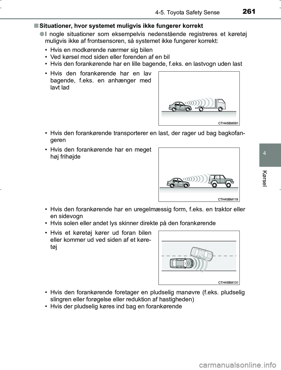 TOYOTA AURIS HYBRID 2016 Brugsanvisning (in Danish) 2614-5. Toyota Safety Sense
AURIS_HV_OM12L07DK
4
Kørsel
nSituationer, hvor systemet muligvis ikke fungerer korrekt
lI nogle situationer som eksempelvis nedenstående registreres et køretøj
muligvis TOYOTA AURIS HYBRID 2016 Brugsanvisning (in Danish) 2614-5. Toyota Safety Sense
AURIS_HV_OM12L07DK
4
Kørsel
nSituationer, hvor systemet muligvis ikke fungerer korrekt
lI nogle situationer som eksempelvis nedenstående registreres et køretøj
muligvis