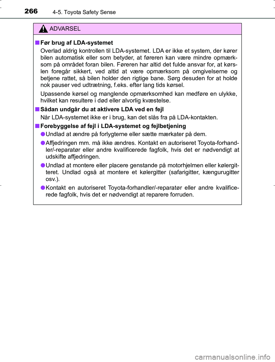 TOYOTA AURIS HYBRID 2016 Brugsanvisning (in Danish) 2664-5. Toyota Safety Sense
AURIS_HV_OM12L07DK
ADVARSEL
n Før brug af LDA-systemet
Overlad aldrig kontrollen til LDA-systemet. LDA er ikke et system, der kører
bilen automatisk eller som betyder, at TOYOTA AURIS HYBRID 2016 Brugsanvisning (in Danish) 2664-5. Toyota Safety Sense
AURIS_HV_OM12L07DK
ADVARSEL
n Før brug af LDA-systemet
Overlad aldrig kontrollen til LDA-systemet. LDA er ikke et system, der kører
bilen automatisk eller som betyder, at