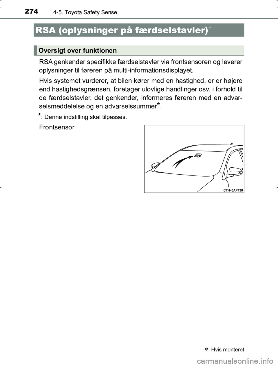TOYOTA AURIS HYBRID 2017 Brugsanvisning (in Danish) 2744-5. Toyota Safety Sense
AURIS_HV_OM12L07DK
RSA genkender specifikke færdselstavler via frontsensoren og leverer
oplysninger til føreren på multi-informationsdisplayet.
Hvis systemet vurderer, TOYOTA AURIS HYBRID 2017 Brugsanvisning (in Danish) 2744-5. Toyota Safety Sense
AURIS_HV_OM12L07DK
RSA genkender specifikke færdselstavler via frontsensoren og leverer
oplysninger til føreren på multi-informationsdisplayet.
Hvis systemet vurderer,
