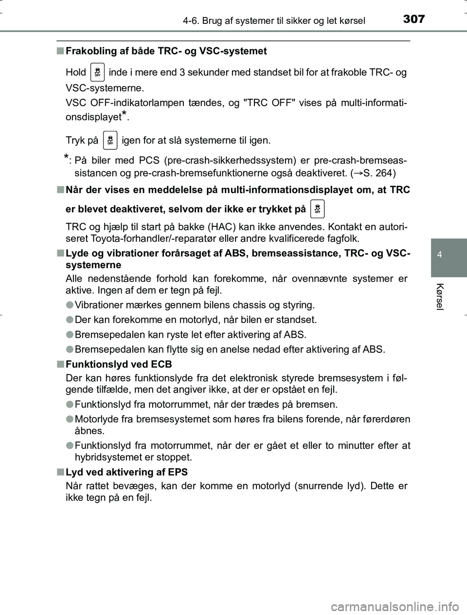 TOYOTA AURIS HYBRID 2016 Brugsanvisning (in Danish) 3074-6. Brug af systemer til sikker og let kørsel
AURIS_HV_OM12L07DK
4
Kørsel
nFrakobling af både TRC- og VSC-systemet
Hold inde i mere end 3 sekunder med standset bil for at frakoble TRC- og
VSC TOYOTA AURIS HYBRID 2016 Brugsanvisning (in Danish) 3074-6. Brug af systemer til sikker og let kørsel
AURIS_HV_OM12L07DK
4
Kørsel
nFrakobling af både TRC- og VSC-systemet
Hold inde i mere end 3 sekunder med standset bil for at frakoble TRC- og
VSC
