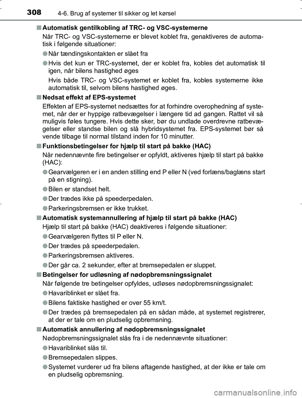 TOYOTA AURIS HYBRID 2016 Brugsanvisning (in Danish) 3084-6. Brug af systemer til sikker og let kørsel
AURIS_HV_OM12L07DKn
Automatisk gentilkobling af TRC- og VSC-systemerne
Når TRC- og VSC-systemerne er blevet koblet fra, genaktiveres de automa-
tis TOYOTA AURIS HYBRID 2016 Brugsanvisning (in Danish) 3084-6. Brug af systemer til sikker og let kørsel
AURIS_HV_OM12L07DKn
Automatisk gentilkobling af TRC- og VSC-systemerne
Når TRC- og VSC-systemerne er blevet koblet fra, genaktiveres de automa-
tis